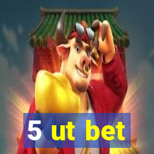 5 ut bet